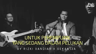 Download Untuk Perempuan Yang Sedang dalam Pelukan Payung Teduh By Rizki Vandiar ft Sekantja [Cover] MP3