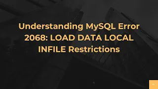 Understanding MySQL Error 2068 LOAD DATA LOCAL INFILE Restrictions