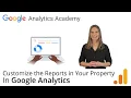 3 4 Customize the reports in your property - Analytics Academy on Skillshop
