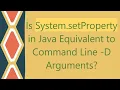 Is System setProperty in Java Equivalent to Command Line - D Arguments