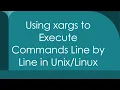 Using xargs to Execute Commands Line by Line in