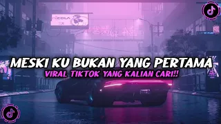 Download DJ MESKI KU BUKAN YANG PERTAMA VIRAL TIKTOK YANG KALIAN CARI!! MP3