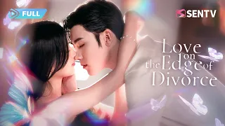 【FULL】Love on the Edge of Divorce | CEO Falls for Her, Not Knowing She's His Fiancée