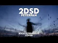 Lagu 2 DSD Tetap Berdiri - PETERPAN ( Rock Alternative Cover )