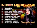 Lagu DJ REMIX LAGU KENANGAN TERPOPULER  II TENDA BIRU II KEMESRAHAN INI II KISAH SEDIH DI HARI MINGGU