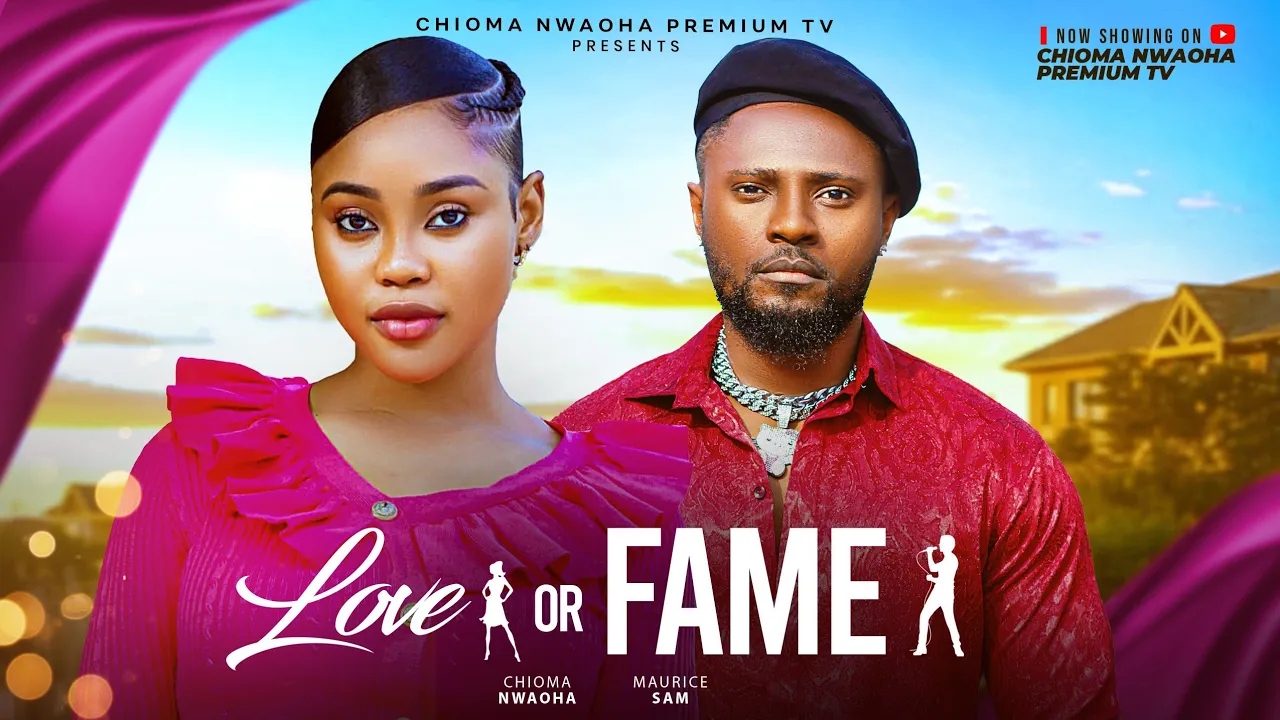 Love Or Fame - Chioma Nwaoha, Maurice Sam — Nollywood