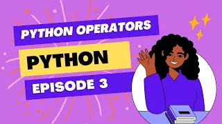 Python Programming for OPERATORS EPISODE 3