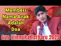 Download Lagu MEMBERI NAMA ANAK ADALAH DOA || GUS ULINNUHA TERBARU 2025