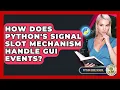How Does Python s Signal Slot Mechanism Handle GUI Events - Python Code School