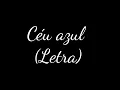 Céu Azul - Ana Gabriela - (Letra)