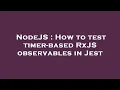 NodeJS How to test timer-based RxJS observables in Jest
