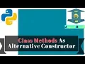 Class method as alternate constructor Python tutorial
