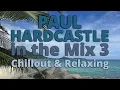 Download Lagu PAUL HARDCASTLE - Chillout \u0026 Relaxing Music in the Mix 3 | NONSTOP