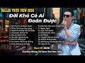 Lagu Đời Khó Có Ai Đoán Được | Những Bản Ballad Tuyển Chọn Kí Ức Ùa Về 8x-9x Mới Nhất 2026