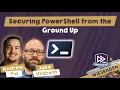 Securing PowerShell from the Ground Up - Andrew Pla Jake Hildreth