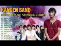 Download Lagu KANGEN BAND FULL ALBUM KENANGAN TERBAIK 2000 - BINTANG 14 HARI - KEMBALI PULANG