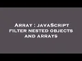 Array javaScript filter nested objects and arrays