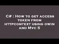 C How to get access token from httpcontext using owin and c 5