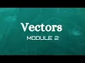 Vectors Module 2