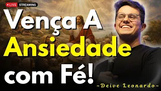 Como Vencer a Ansiedade Com Jesus | Deive Leonardo