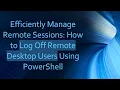 Efficiently Manage Remote Sessions How to Log Off Remote Desktop Users Using PowerShell