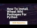 how to install wheel whl packages for python