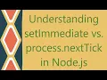 Understanding setImmediate vs process nextTick in Node js