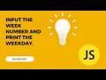 how to find input week number and print weekday in js codemadness