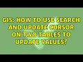GIS How to use search and update cursor on two tables to update values 2 Solutions