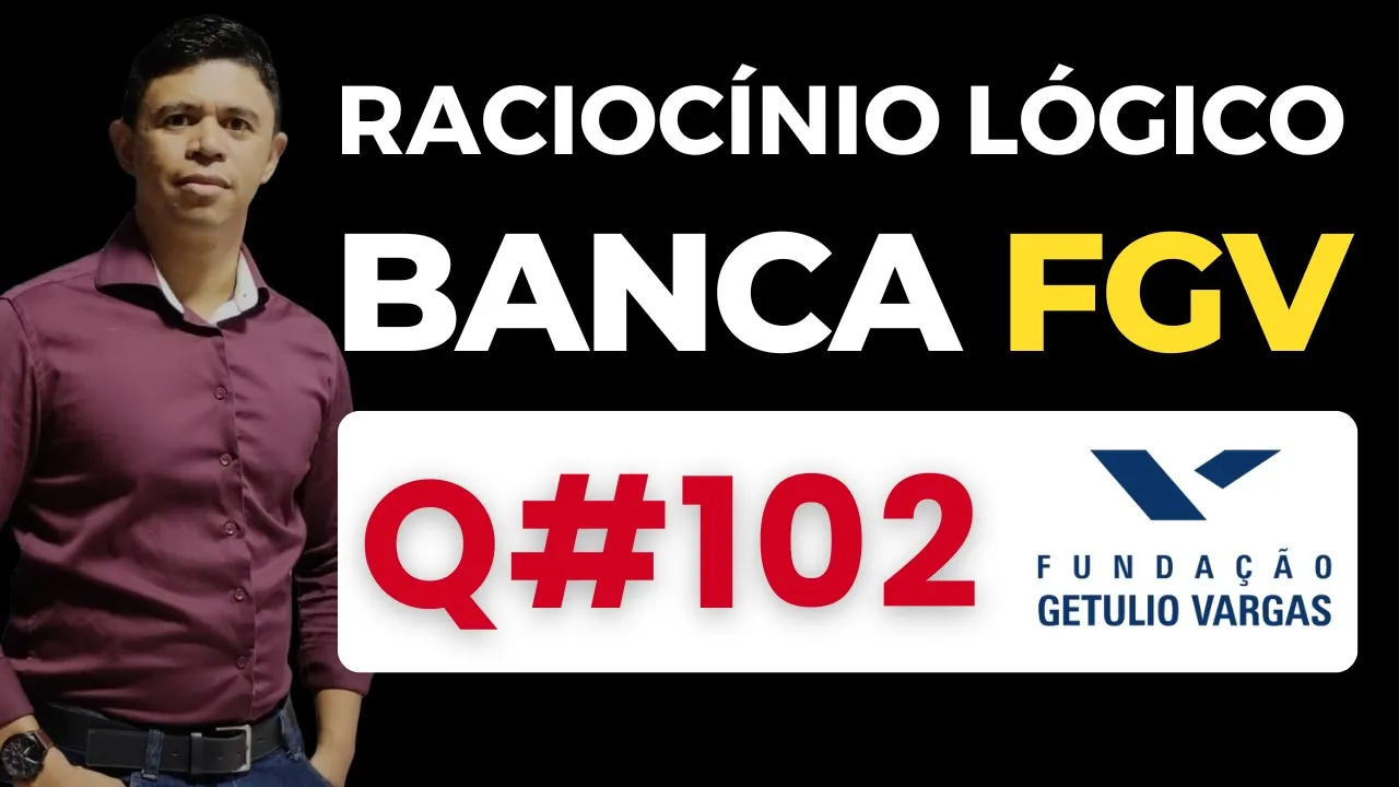 Questão 102📌Raciocínio Lógico📚 Banca #fgv #cnu #concursospublicos RLM PARA CONCURSOS BANCA FGV