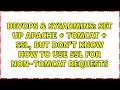 Set up Apache Tomcat SSL but don t know how to use SSL for non-Tomcat requests