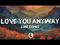 Luke Combs - Love You Anyway (Lyrics)