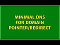 Minimal DNS for domain 2 Solutions