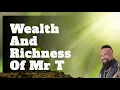 Wealth And Richness Of Mr T
