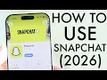 How To Use Snapchat Complete Beginners Guide 2026