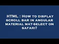 HTML How to display scroll bar in angular material mat-select on safari