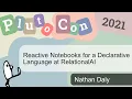 Reactive Notebooks for a Declarative Language at RelationalAI Nathan Daly PlutoCon 2021
