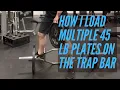 How To Load Multiple 45 lb Plates On The Trap Bar