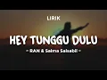 Download Lagu HEY TUNGGU DULU - RAN \u0026 SALMA SALSABIL | Lirik Lagu Pop Terbaru 2024 | Lagu Trending Hari Ini
