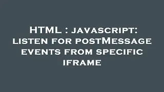 HTML javascript listen for postMessage events from specific iframe