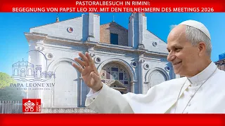 Pastoralbesuch in Rimini: Begegnung mit den Teilnehmern des 47. Meetings 22.08. 2026 Papst Leo XIV