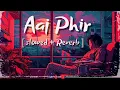 Download Lagu Aaj Phir Tumpe Pyaar Aya Hai ( slowed + reverb ) | Arijit Singh , Samira | Hate story 2 | Dearlofi