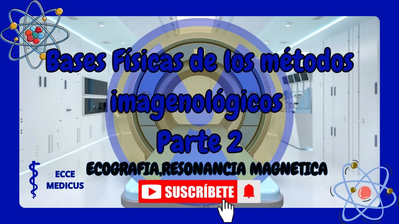 Bases físicas de los métodos imagenológicos - Parte 2 (Ultrasonido/ecografía, Resonancia magnética )