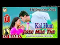 Download Lagu 🆕DJ love song 💖KAl hum jisse mile the 👍 Hindi song DJ remix 2025dj CK raja 👍🏻🔔🔥🔥