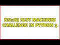 DM OJ Slot Machines challenge in Python 3