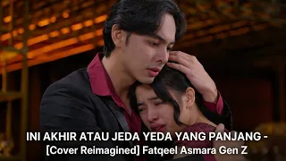 ini akhir atau jeda yang panjang cover reimagined fatqeel asmara gen z 