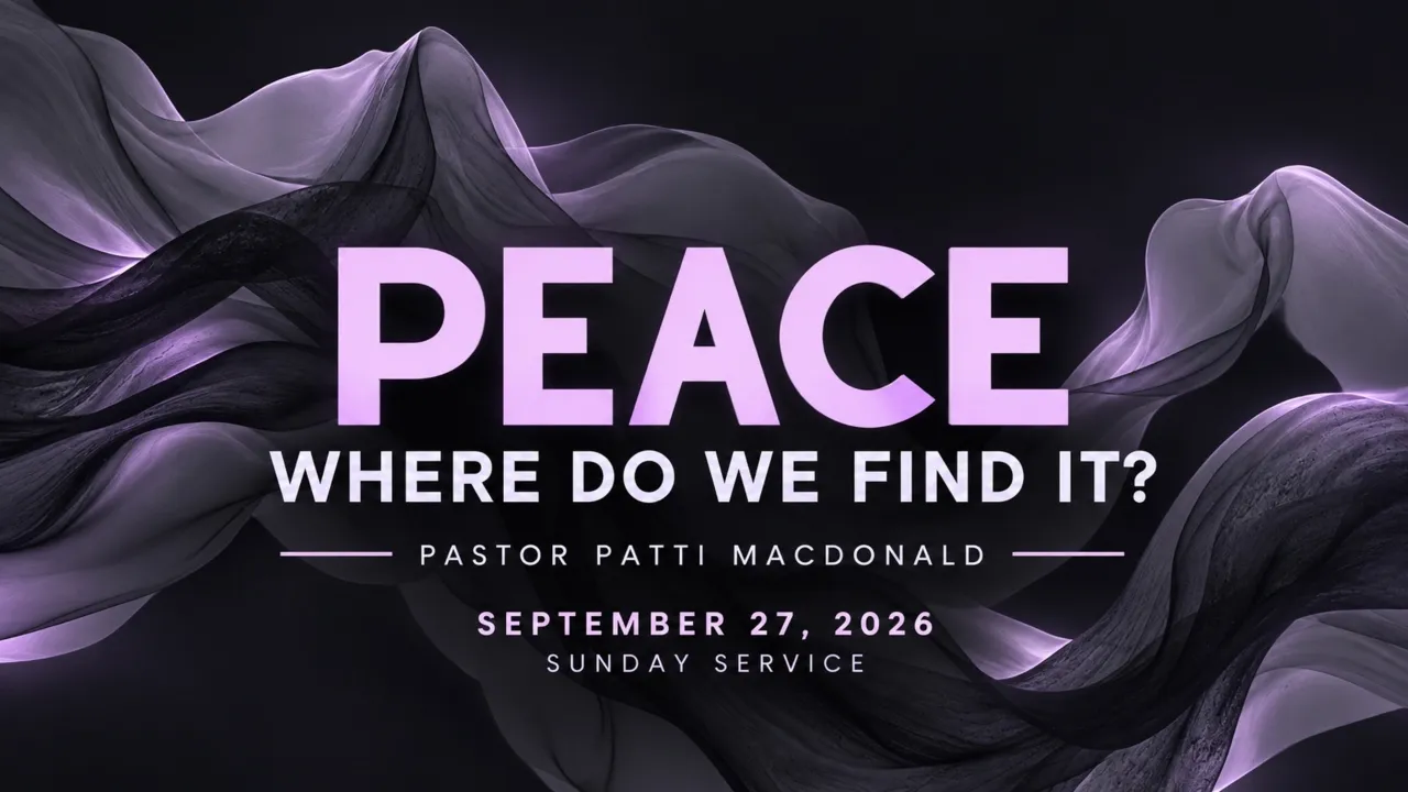 Peace - Where Do We Find It. // Pastor Patti Macdonald // September 27, 2026 // 10:00