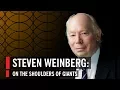 Download Lagu Steven Weinberg: On The Shoulders Of Giants