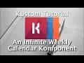Kustom Tutorial - A Weekly Infinite Calendar Komponent