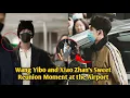 A REUNION FULL OF TEARS! 💔 Wang Yibo \u0026 Xiao Zhan Meet Again at the Airport!